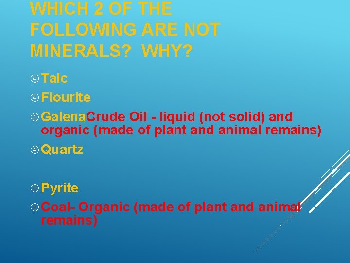 WHICH 2 OF THE FOLLOWING ARE NOT MINERALS? WHY? Talc Flourite Galena. Crude Oil