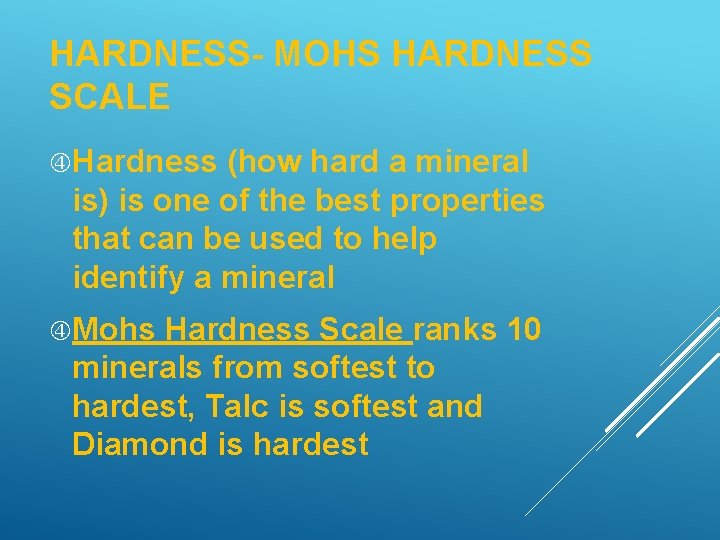 HARDNESS- MOHS HARDNESS SCALE Hardness (how hard a mineral is) is one of the