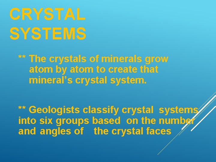 CRYSTAL SYSTEMS ** The crystals of minerals grow atom by atom to create that