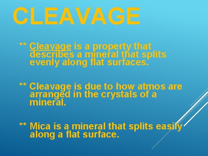 CLEAVAGE ** Cleavage is a property that describes a mineral that splits evenly along