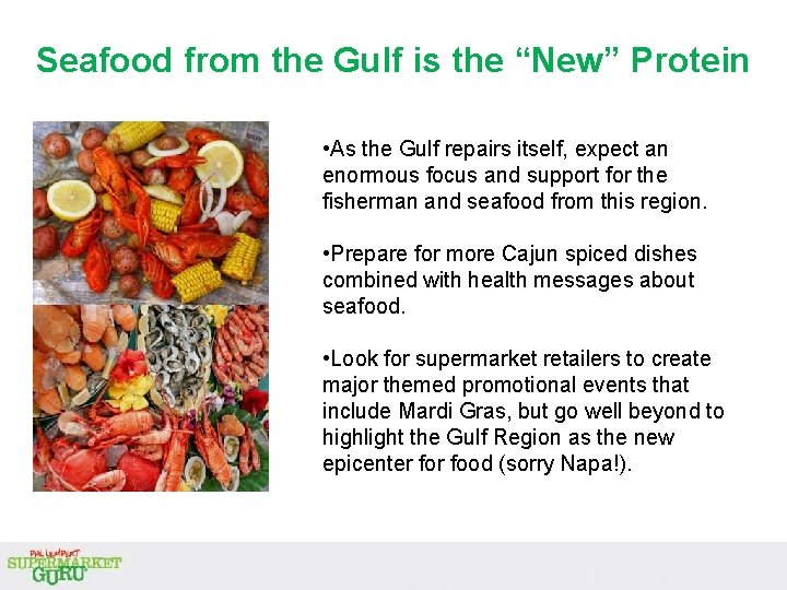 Seafood from the Gulf is the “New” Protein • As the Gulf repairs itself, Seafood from the Gulf is the “New” Protein • As the Gulf repairs itself,