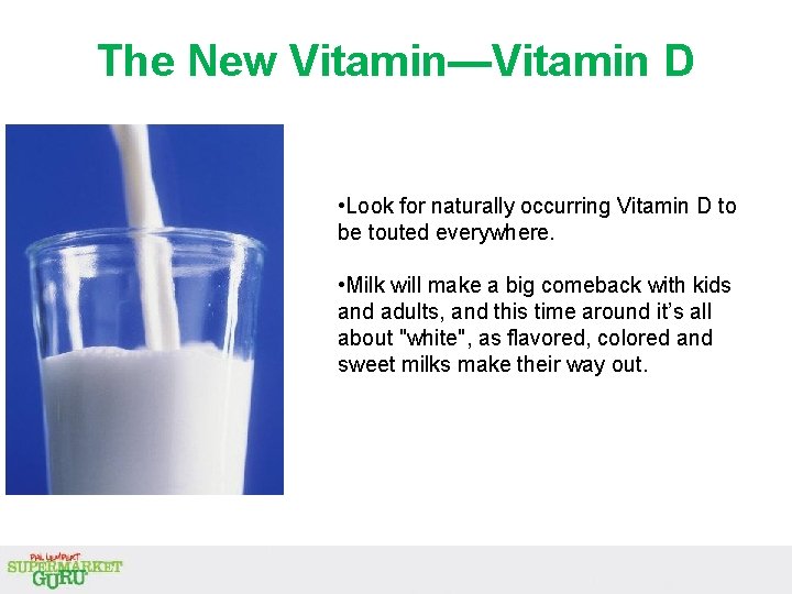 The New Vitamin—Vitamin D • Look for naturally occurring Vitamin D to be touted The New Vitamin—Vitamin D • Look for naturally occurring Vitamin D to be touted
