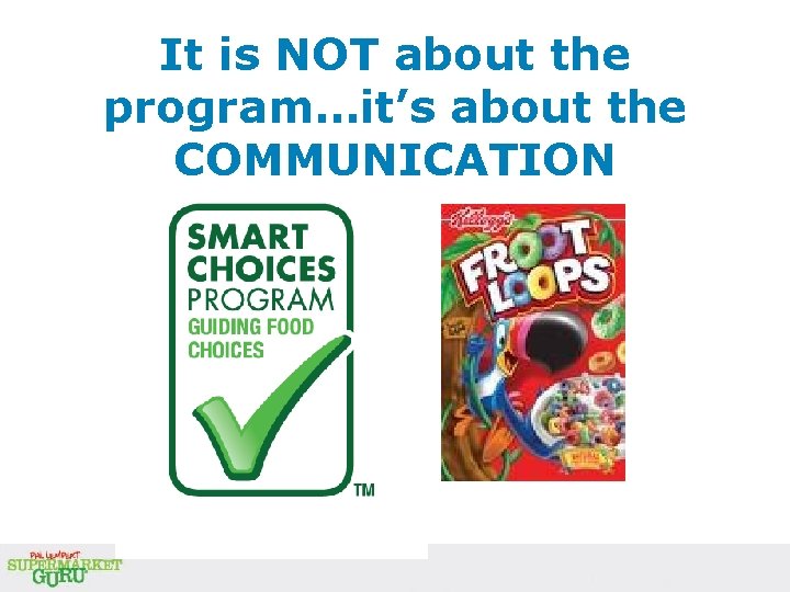 It is NOT about the program…it’s about the COMMUNICATION It is NOT about the program…it’s about the COMMUNICATION