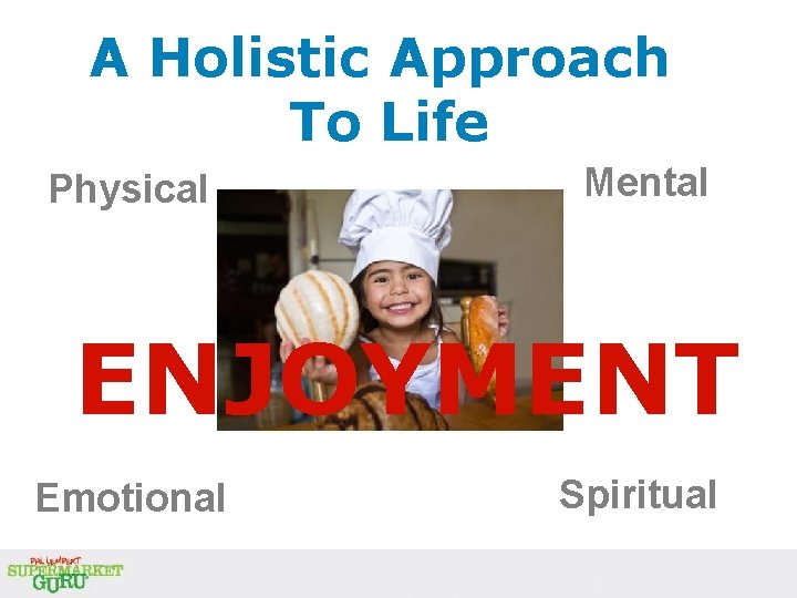 A Holistic Approach To Life Physical Mental ENJOYMENT Emotional Spiritual A Holistic Approach To Life Physical Mental ENJOYMENT Emotional Spiritual