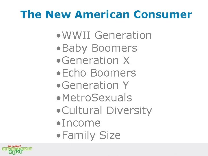 The New American Consumer • WWII Generation • Baby Boomers • Generation X • The New American Consumer • WWII Generation • Baby Boomers • Generation X •