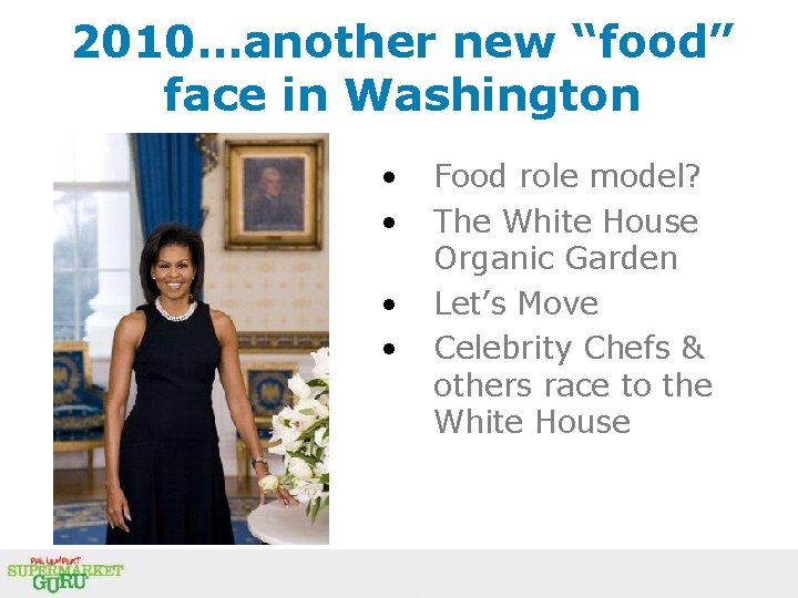 2010…another new “food” face in Washington • • Food role model? The White House 2010…another new “food” face in Washington • • Food role model? The White House