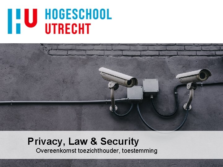 Privacy, Law & Security Overeenkomst toezichthouder, toestemming 