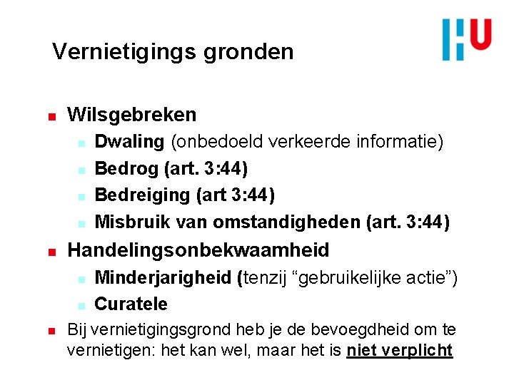 Vernietigings gronden n Wilsgebreken n n Handelingsonbekwaamheid n n n Dwaling (onbedoeld verkeerde informatie)