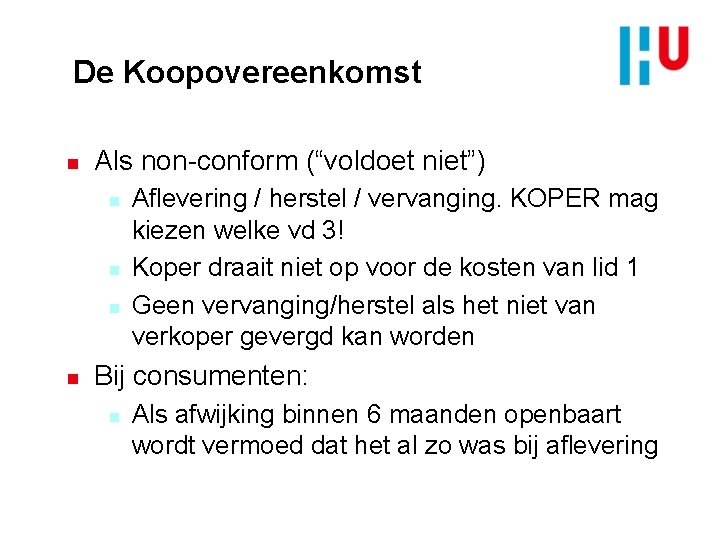 De Koopovereenkomst n Als non-conform (“voldoet niet”) n n Aflevering / herstel / vervanging.