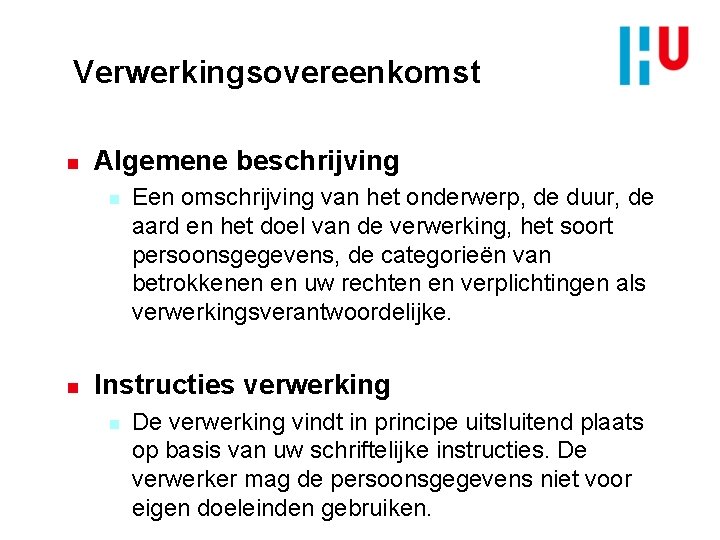 Verwerkingsovereenkomst n Algemene beschrijving n n Een omschrijving van het onderwerp, de duur, de