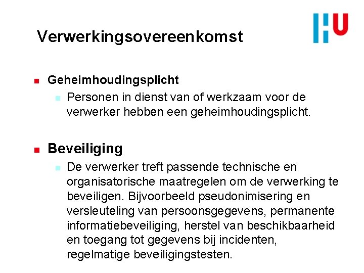 Verwerkingsovereenkomst n n Geheimhoudingsplicht n Personen in dienst van of werkzaam voor de verwerker