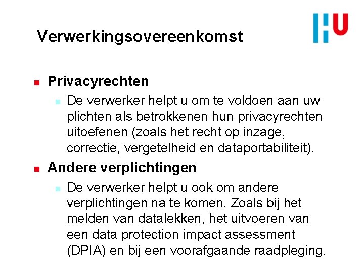 Verwerkingsovereenkomst n Privacyrechten n n De verwerker helpt u om te voldoen aan uw