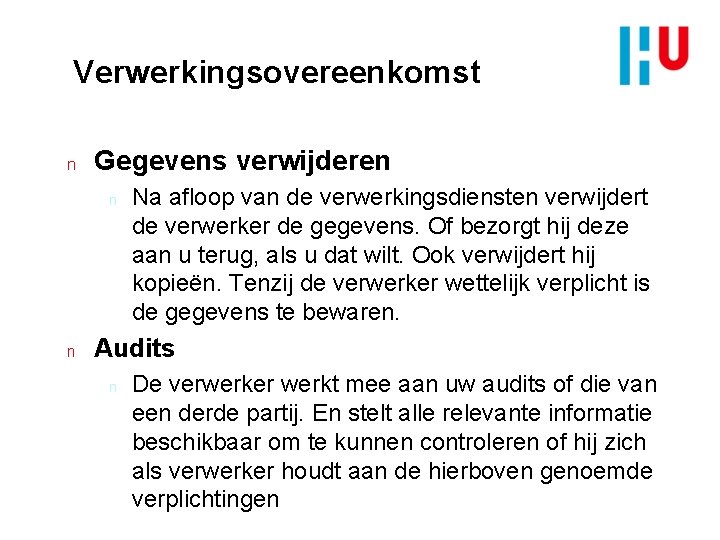 Verwerkingsovereenkomst n Gegevens verwijderen n n Na afloop van de verwerkingsdiensten verwijdert de verwerker