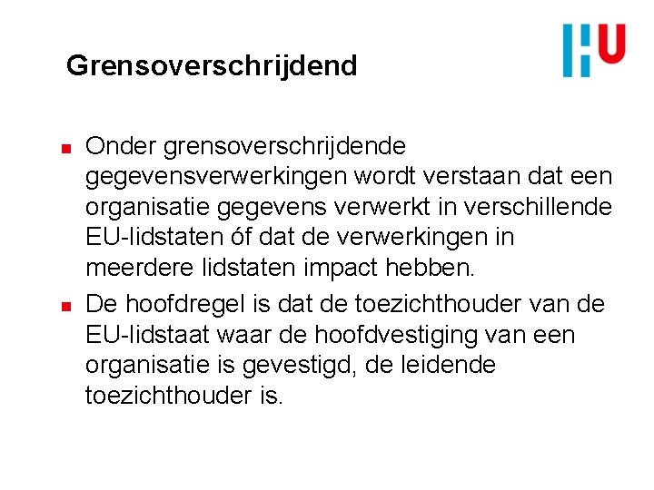 Grensoverschrijdend n n Onder grensoverschrijdende gegevensverwerkingen wordt verstaan dat een organisatie gegevens verwerkt in