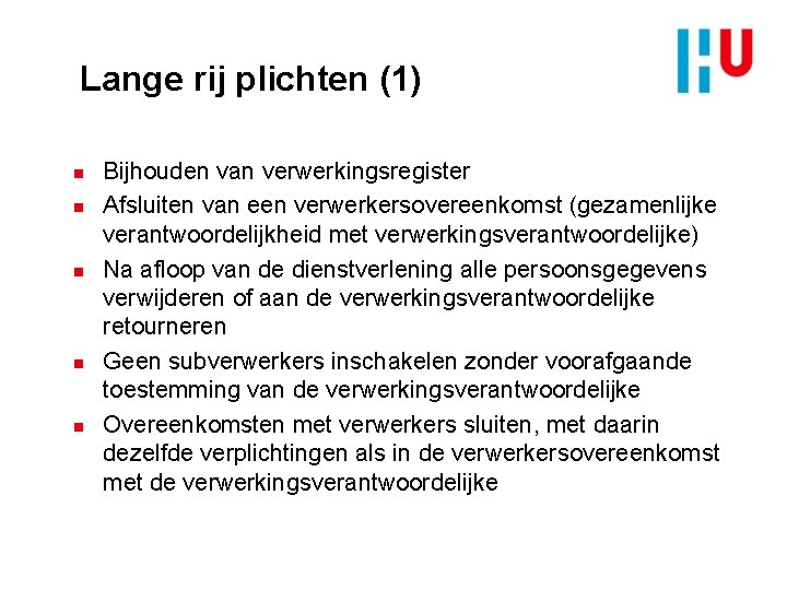 Lange rij plichten (1) n n n Bijhouden van verwerkingsregister Afsluiten van een verwerkersovereenkomst