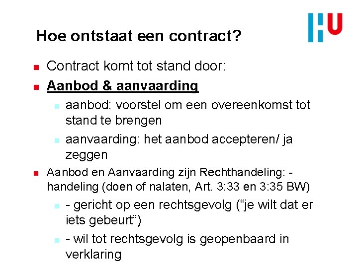 Hoe ontstaat een contract? n n Contract komt tot stand door: Aanbod & aanvaarding