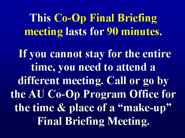 This Co-Op Final Briefing meeting lasts for 90 minutes. If you cannot stay for