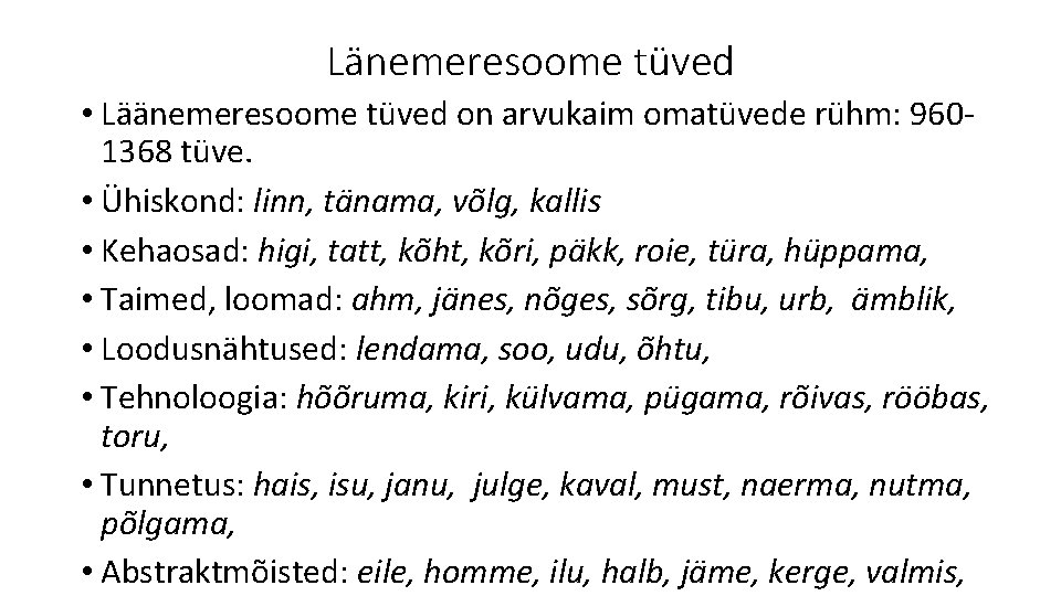 Länemeresoome tüved • Läänemeresoome tüved on arvukaim omatüvede rühm: 9601368 tüve. • Ühiskond: linn,