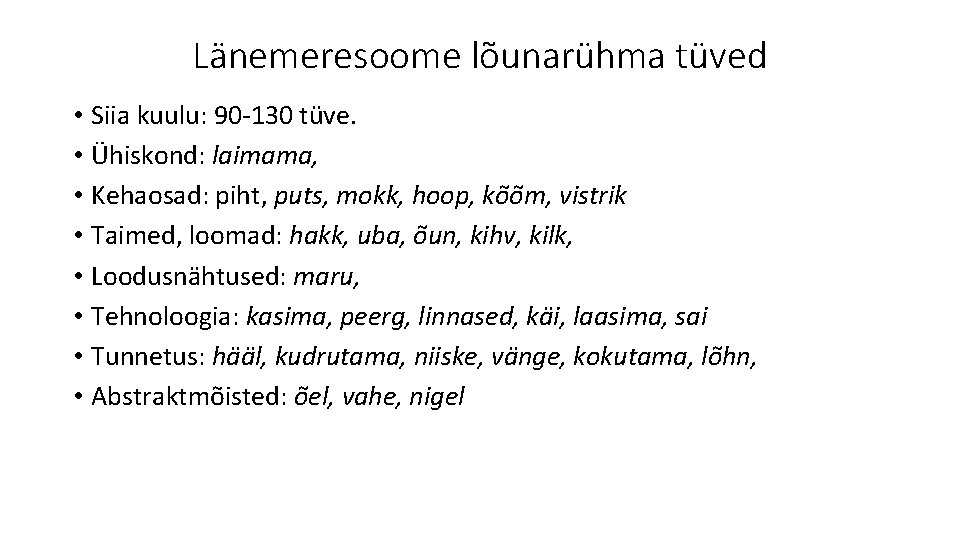 Länemeresoome lõunarühma tüved • Siia kuulu: 90 -130 tüve. • Ühiskond: laimama, • Kehaosad: