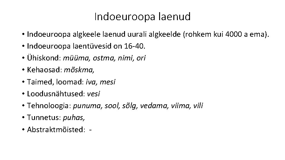 Indoeuroopa laenud • Indoeuroopa algkeele laenud uurali algkeelde (rohkem kui 4000 a ema). •