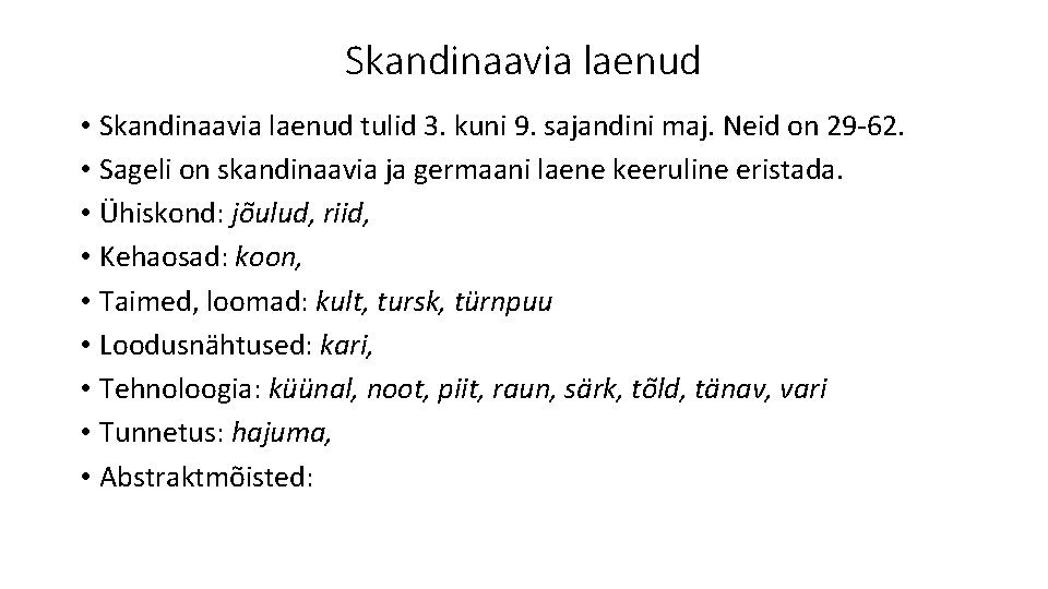 Skandinaavia laenud • Skandinaavia laenud tulid 3. kuni 9. sajandini maj. Neid on 29