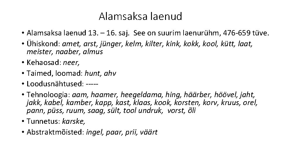 Alamsaksa laenud • Alamsaksa laenud 13. – 16. saj. See on suurim laenurühm, 476