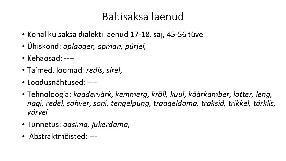 Baltisaksa laenud • Kohaliku saksa dialekti laenud 17 -18. saj, 45 -56 tüve •