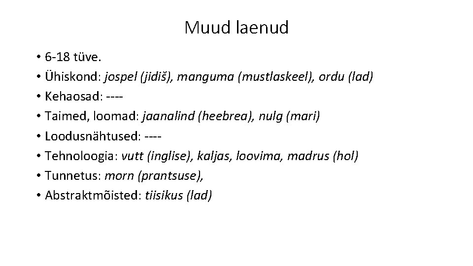 Muud laenud • 6 -18 tüve. • Ühiskond: jospel (jidiš), manguma (mustlaskeel), ordu (lad)