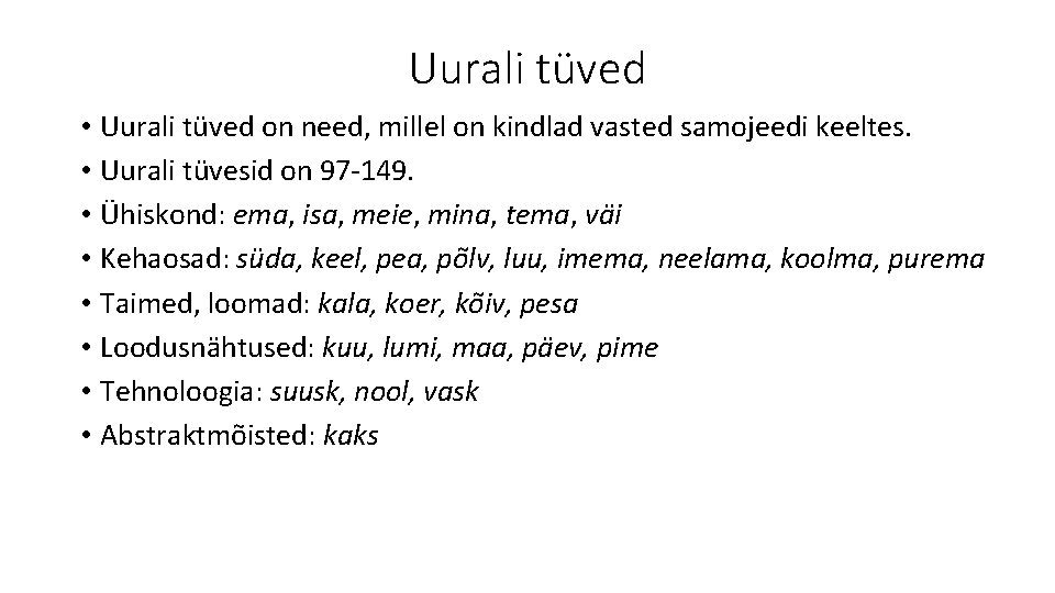 Uurali tüved • Uurali tüved on need, millel on kindlad vasted samojeedi keeltes. •