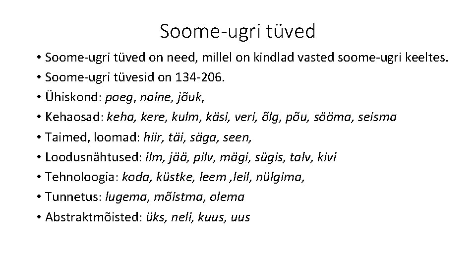 Soome-ugri tüved • Soome-ugri tüved on need, millel on kindlad vasted soome-ugri keeltes. •