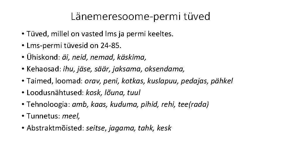 Länemeresoome-permi tüved • Tüved, millel on vasted lms ja permi keeltes. • Lms-permi tüvesid