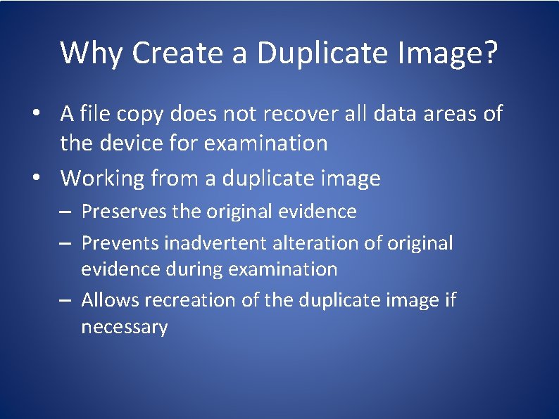 Why Create a Duplicate Image? • A file copy does not recover all data