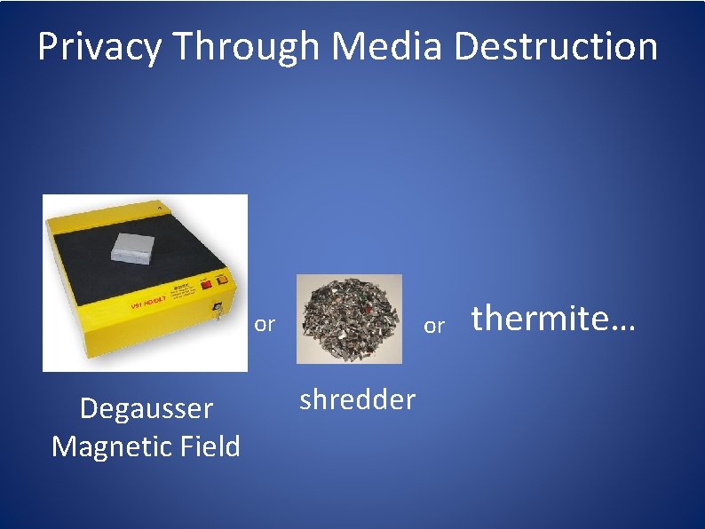 Privacy Through Media Destruction or Degausser Magnetic Field or shredder thermite… 