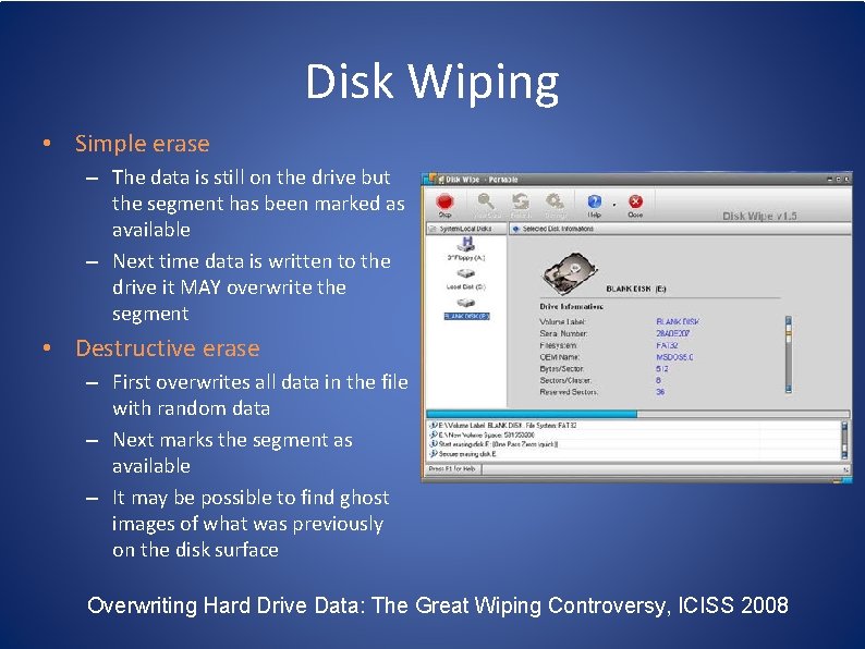 Disk Wiping • Simple erase – The data is still on the drive but