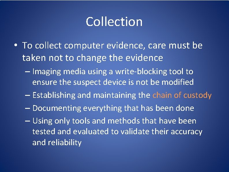 Collection • To collect computer evidence, care must be taken not to change the