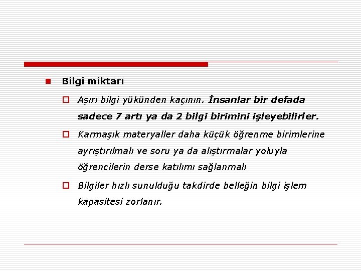 n Bilgi miktarı o Aşırı bilgi yükünden kaçının. İnsanlar bir defada sadece 7 artı