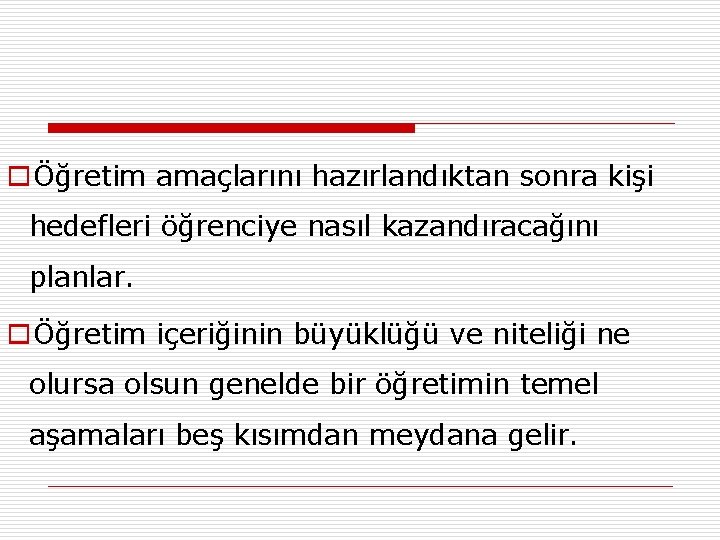 oÖğretim amaçlarını hazırlandıktan sonra kişi hedefleri öğrenciye nasıl kazandıracağını planlar. oÖğretim içeriğinin büyüklüğü ve