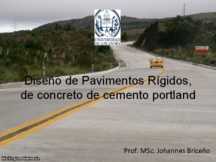 Diseño de Pavimentos Rígidos, de concreto de cemento portland Prof. MSc. Johannes Briceño 