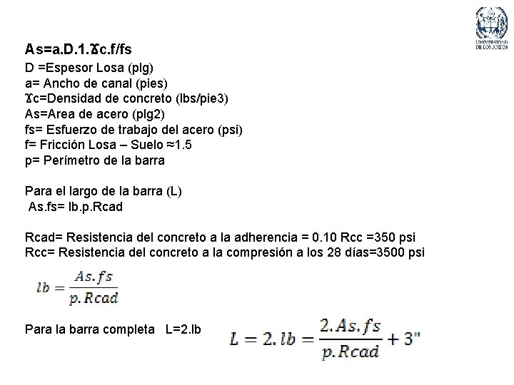 As=a. D. 1. Ϫc. f/fs D =Espesor Losa (plg) a= Ancho de canal (pies)
