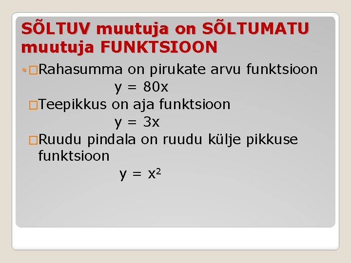 SÕLTUV muutuja on SÕLTUMATU muutuja FUNKTSIOON. �Rahasumma on pirukate arvu funktsioon y = 80