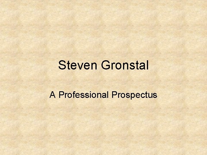 Steven Gronstal A Professional Prospectus 