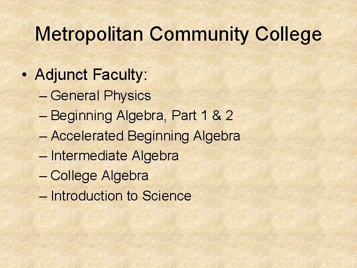Metropolitan Community College • Adjunct Faculty: – General Physics – Beginning Algebra, Part 1