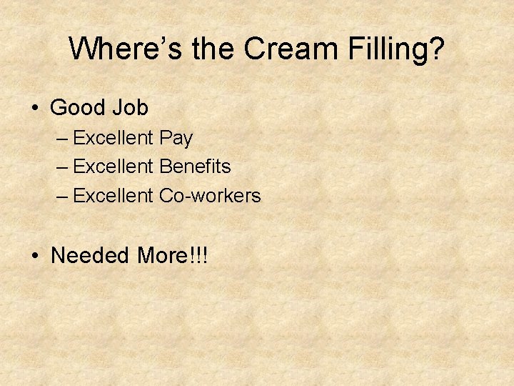 Where’s the Cream Filling? • Good Job – Excellent Pay – Excellent Benefits –