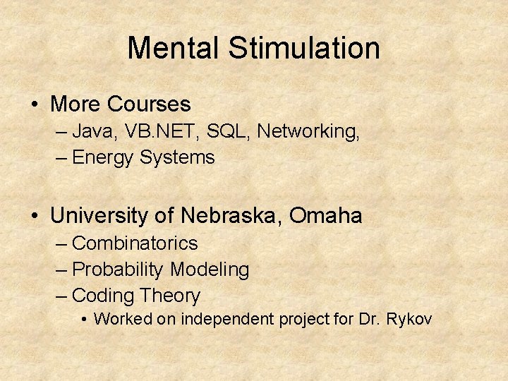 Mental Stimulation • More Courses – Java, VB. NET, SQL, Networking, – Energy Systems