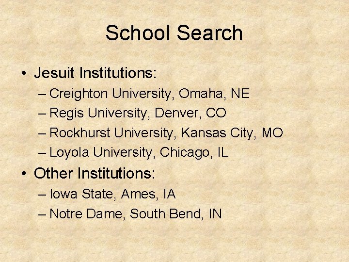 School Search • Jesuit Institutions: – Creighton University, Omaha, NE – Regis University, Denver,