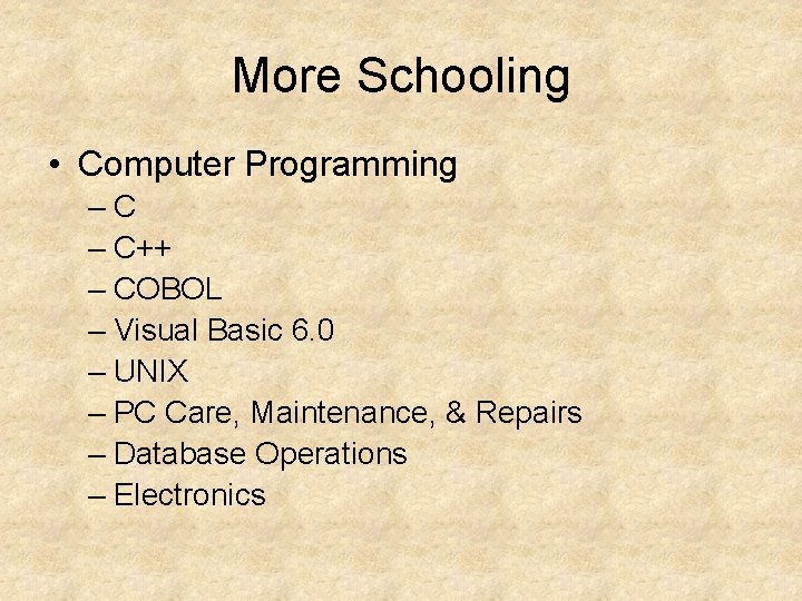 More Schooling • Computer Programming –C – C++ – COBOL – Visual Basic 6.