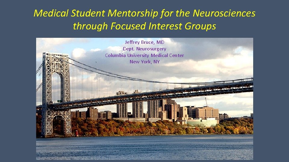 Medical Student Mentorship for the Neurosciences through Focused Interest Groups Jeffrey Bruce, MD Dept.