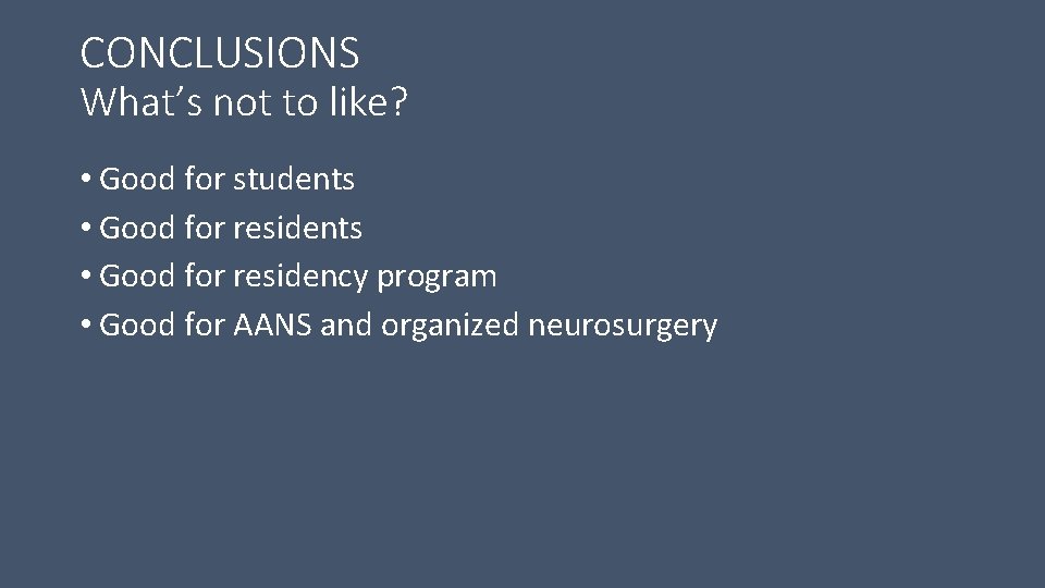 CONCLUSIONS What’s not to like? • Good for students • Good for residency program