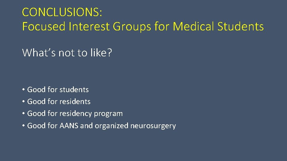 CONCLUSIONS: Focused Interest Groups for Medical Students What’s not to like? • Good for