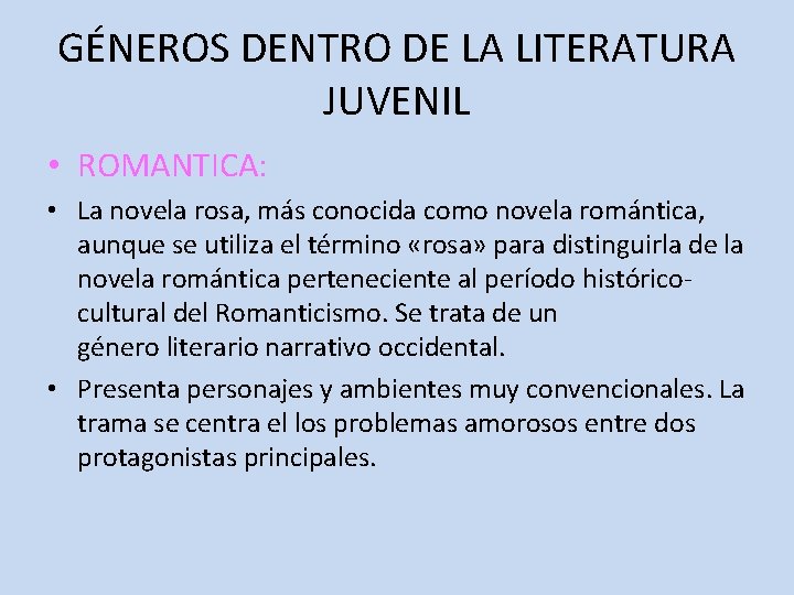 GÉNEROS DENTRO DE LA LITERATURA JUVENIL • ROMANTICA: • La novela rosa, más conocida
